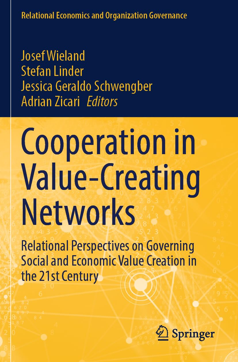 Cooperation in Value-Creating Networks: Relational Perspectives on Governing Social and Economic Value Creation in the 21st Century (Relational Economics and Organization Governance)