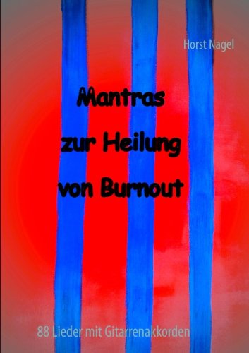 Mantras zur Heilung von Burnout: 88 Lieder mit Gitarrenakkorden