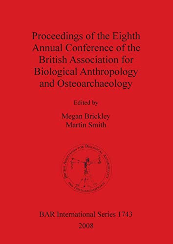 Proceedings of the Eighth Annual Conference of the British Association for Biological Anthropology and Osteoarchaeology (British Archaeological Reports British Series, Band 1743)