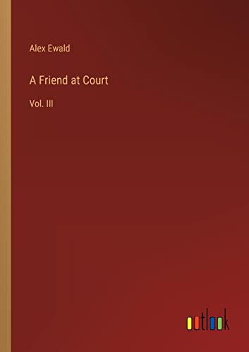 A Friend at Court: Vol. III