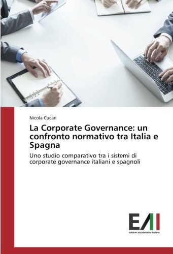La Corporate Governance: un confronto normativo tra Italia e Spagna: Uno studio comparativo tra i sistemi di corporate governance italiani e spagnoli