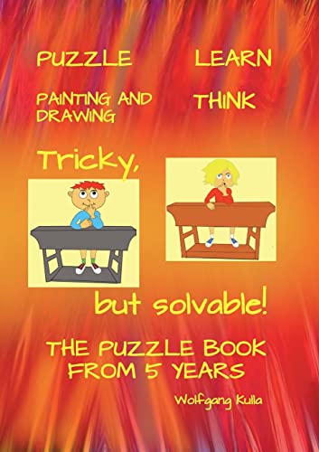 Tricky, but solvable! The puzzle book from 5 years!: PUZZLE, LEARN, PAINTING AND DRAWING, THINK