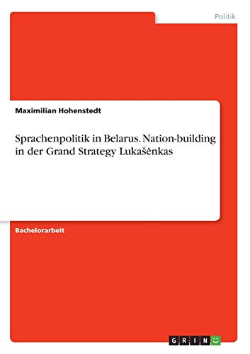 Sprachenpolitik in Belarus. Nation-building in der Grand Strategy Luka¿¿nkas