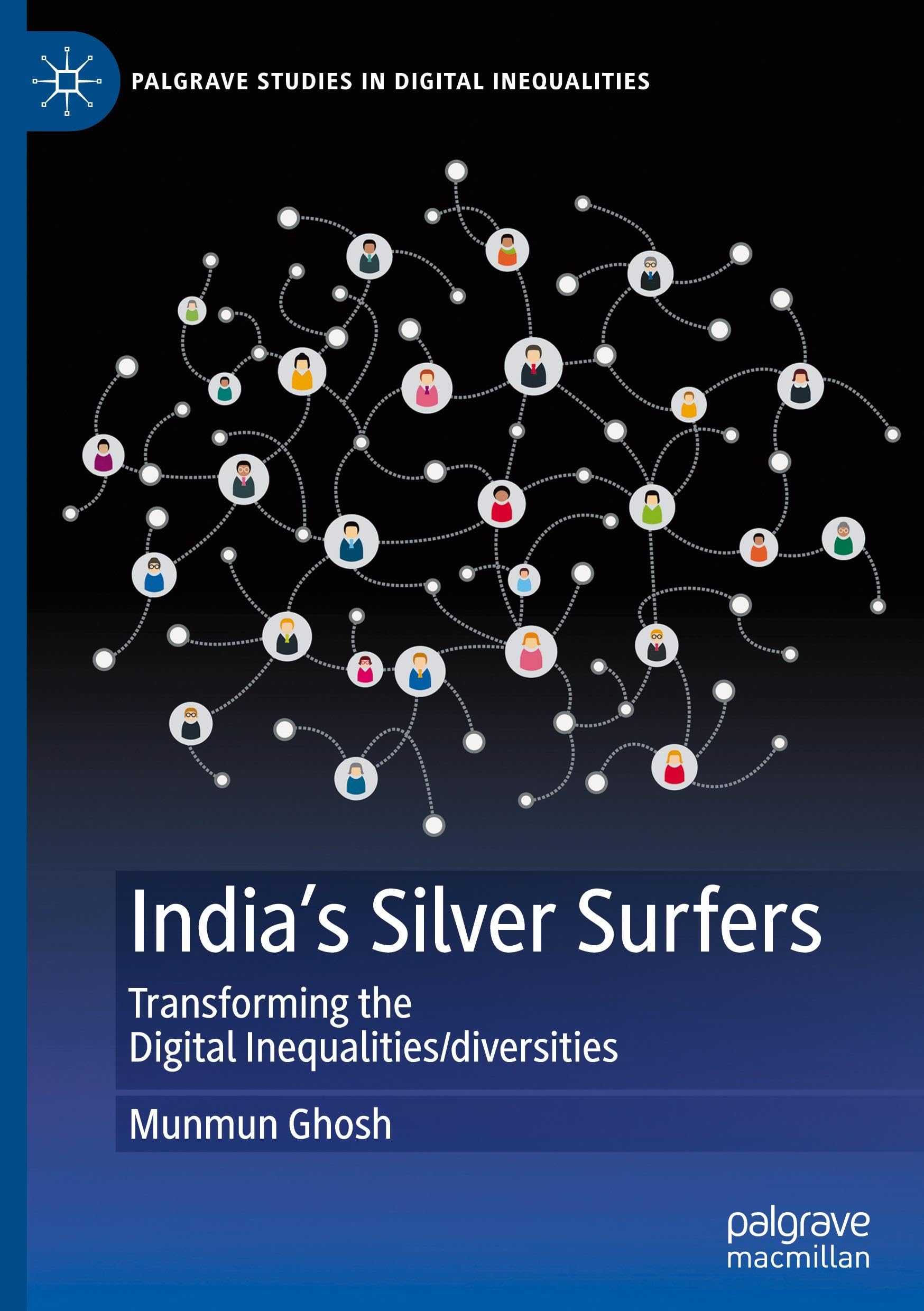 India's Silver Surfers: Transforming the Digital Inequalities/diversities (Palgrave Studies in Digital Inequalities)
