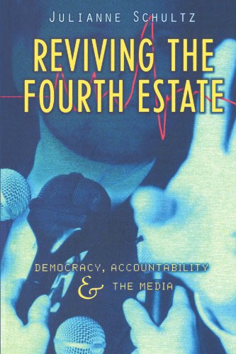Reviving the Fourth Estate: Democracy, Accountability and the Media (Reshaping Australian Institutions)