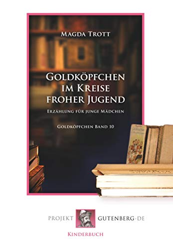 Goldköpfchen im Kreise froher Jugend: Goldköpfchen Band 10