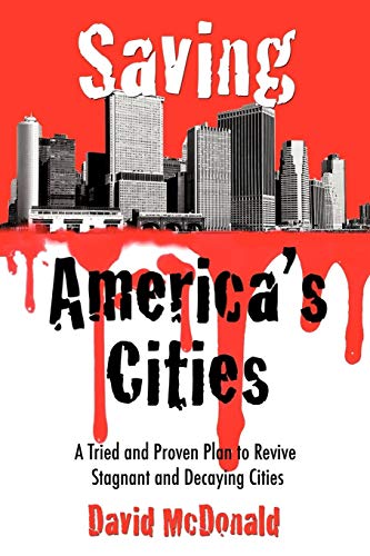 Saving America's Cities: A Tried and Proven Plan to Revive Stagnant and Decaying Cities