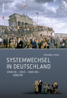 Systemwechsel in Deutschland: 1918/19 - 1933 - 1945/49 - 1989/90