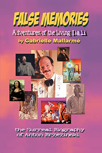 FALSE MEMORIES: Adventures of the Living Dali: The Surreal Biography of Anton Brzezinski