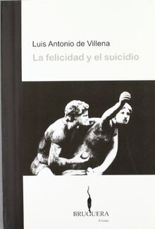 LA FELICIDAD Y EL SUICIDIO (BRUGUERA, Band 0) von De Villena, Luis Antonio | Buch | Zustand sehr gut