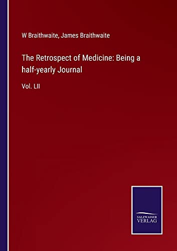 The Retrospect of Medicine: Being a half-yearly Journal: Vol. LII