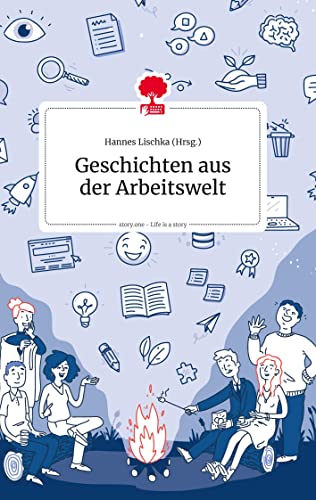 Geschichten aus der Arbeitswelt. Life is a Story - story.one