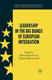 Leadership in the Big Bangs of European Integration (Palgrave Studies in European Union Politics)