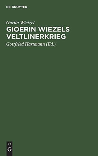 Gioerin Wiezels Veltlinerkrieg: Nach zwei Handschriften aus Boehmers räto-romanischer Bibliothek mit Vergleichung der Ausgabe Flugis