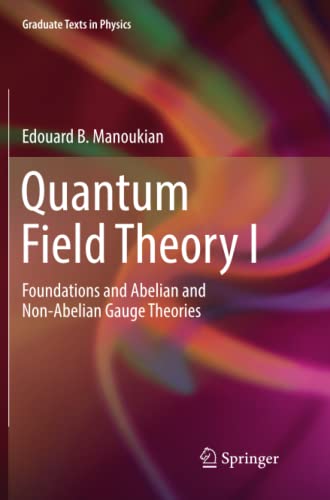 Quantum Field Theory I: Foundations and Abelian and Non-Abelian Gauge Theories (Graduate Texts in Physics)