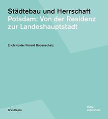 Städtebau und Herrschaft. Potsdam: Von der Residenz zur Landeshauptstadt