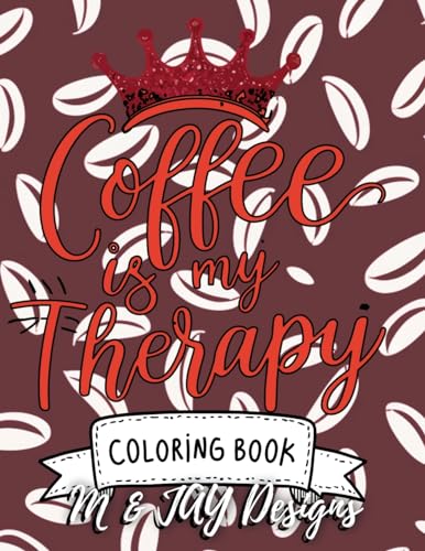 Coffee Is My Therapy Coloring Book: Quotes with Simple and Detailed Designs