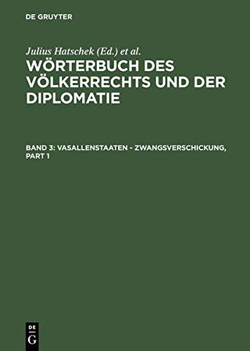 Vasallenstaaten - Zwangsverschickung: Mit Anhang. Abessinien - Weltgerichtshof, Sachverzeichnis und Mitarbeiterregister (Wörterbuch des Völkerrechts und der Diplomatie)