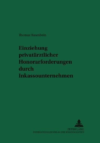 Einziehung privatärztlicher Honorarforderungen durch Inkassounternehmen (Recht und Medizin)