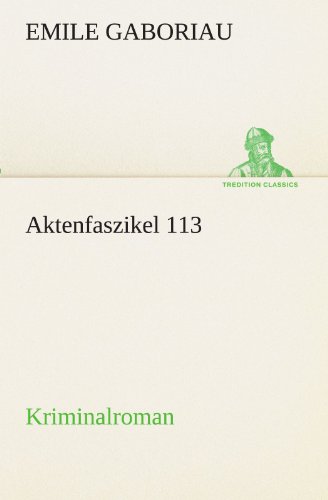 Aktenfaszikel 113: Kriminalroman (TREDITION CLASSICS)