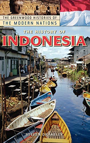 The History of Indonesia (The Greenwood Histories of the Modern Nations)