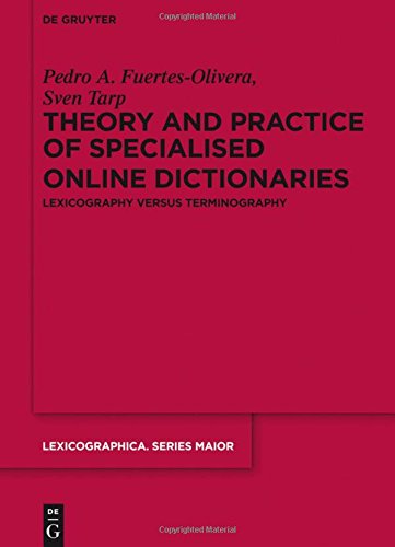 Theory and Practice of Specialised Online Dictionaries: Lexicography versus Terminography (Lexicographica. Series Maior, Band 146)