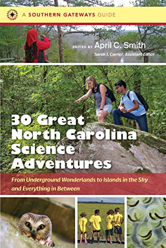 Thirty Great North Carolina Science Adventures: From Underground Wonderlands to Islands in the Sky and Everything in Between (Southern Gateways Guides)