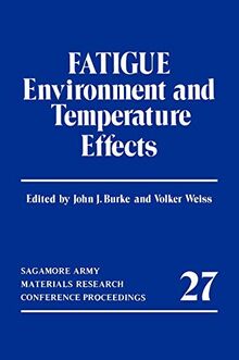 Fatigue: Environment and Temperature Effects (Sagamore Army Materials Research Conference Proceedings, 27, Band 27)
