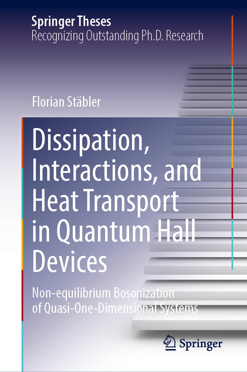 Dissipation, Interactions, and Heat Transport in Quantum Hall Devices: Non-equilibrium Bosonization of Quasi-One-Dimensional Systems (Springer Theses)