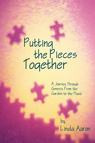 Putting the Pieces Together: A Journey Through Genesis From the Garden to the Flood
