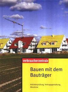 Bauen mit dem Bauträger: Anbieterprüfung, Vertragsgestaltung, Abnahme