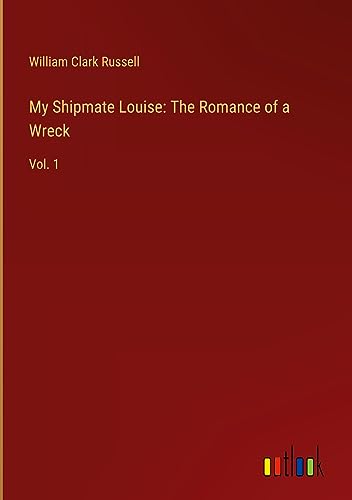 My Shipmate Louise: The Romance of a Wreck: Vol. 1