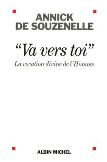 Va vers toi : la vocation divine de l'homme