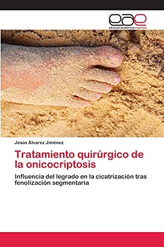 Tratamiento quirúrgico de la onicocriptosis: Influencia del legrado en la cicatrización tras fenolización segmentaria