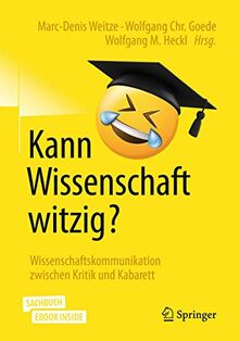 Kann Wissenschaft witzig?: Wissenschaftskommunikation zwischen Kritik und Kabarett