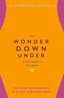 The Wonder Down Under: A User’s Guide to the Vagina