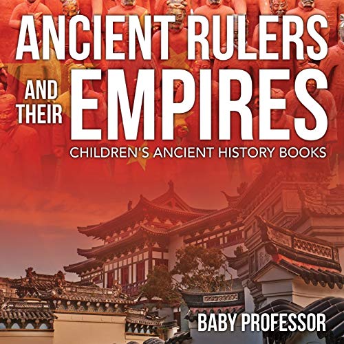 Ancient Rulers and Their Empires-Children's Ancient History Books