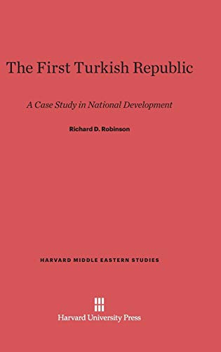 The First Turkish Republic: A Case Study in National Development (Harvard Middle Eastern Studies, Band 9)