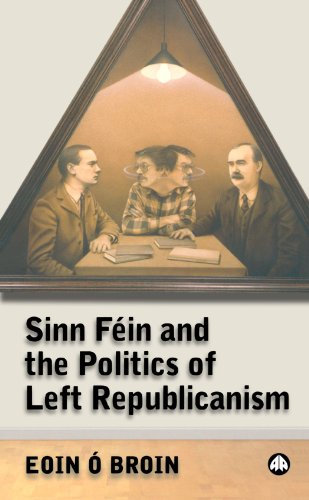 Eoin Ó Broin Sinn Féin And The Politics Of Left Republicanism (Irish Left Republicanism)