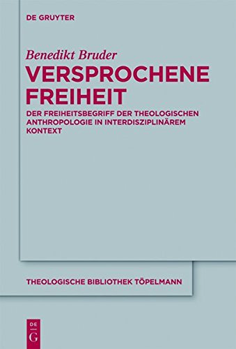 Versprochene Freiheit: Der Freiheitsbegriff der theologischen Anthropologie in interdisziplinärem Kontext (Theologische Bibliothek Töpelmann, Band 159)