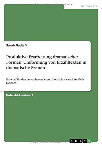 Produktive Erarbeitung dramatischer Formen: Umformung von Erzähltexten in dramatische Szenen: Entwurf für den ersten besonderen Unterrichtsbesuch im Fach Deutsch
