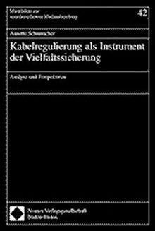 Kabelregulierung als Instrument der Vielfaltssicherung. Analyse und Perspektiven. Materialien zur interdisziplinären Medienforschung, Bd. 42