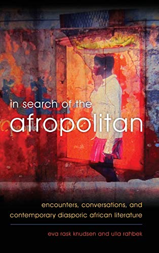 In Search of the Afropolitan: Encounters, Conversations and Contemporary Diasporic African Literature