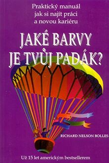 Jaké barvy je tvůj padák?: Praktický manuál jak si najít práci a novou kariéru (1999)
