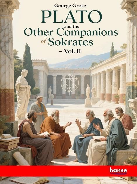 Plato and the Other Companions of Sokrates: Vol. II