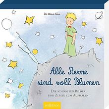 Der Kleine Prinz - Alle Sterne sind voll Blumen: Die schönsten Bilder und Zitate zum Ausmalen (Malprodukte für Erwachsene)