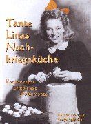 Tante Linas Nachkriegsküche Kochrezepte, Erlebnisse, Dokumente