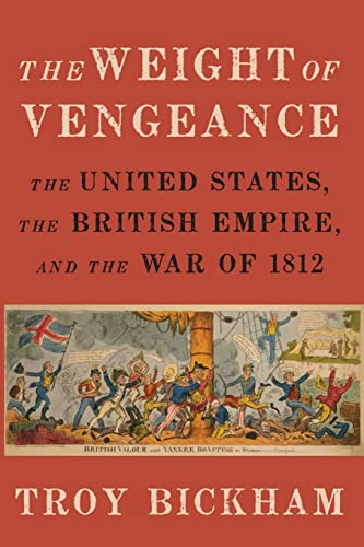 Weight of Vengeance: The United States, the British Empire, and the War of 1812
