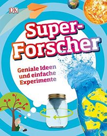 Superforscher: Geniale Ideen und einfache Experimente