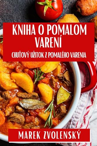 Kniha O Pomalom Varení: Chu¿ový U¿itok Z Pomalého Varenia